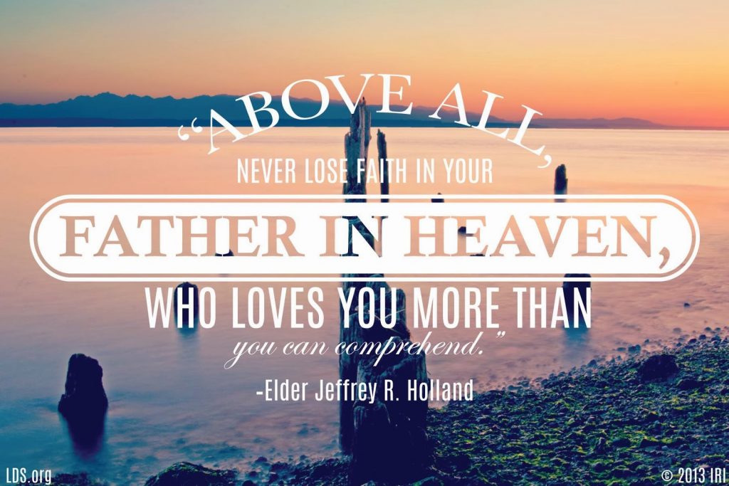 above all never lose faith in your father in heaven